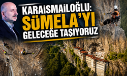 Karaismailoğlu’ndan Sümela mesajı: Güvenlikten taviz yok