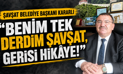 Şavşat Belediye Başkanı'ndan rest: "Benim tek derdim Şavşat!"