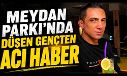 Meydan Parkı'nda düşen gençten acı haber