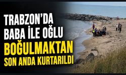 Arsin sahilinde korku dolu anlar: baba ve oğul yoğun bakımda