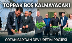 Toprak boş kalmayacak:Ortahisar'dan dev üretim projesi