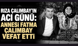 Rıza Çalımbay’ın acı günü: Annesi Fatma Çalımbay hayatını kaybetti