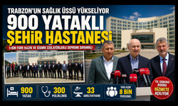 Trabzon'un sağlık üssünde 8 bin kişi görev yapacak