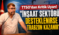 TTSO'dan güçlü mesaj! "İnşaat malzemeleri sektörü desteklenmeli"
