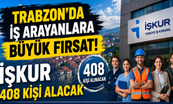 Trabzon'da büyük istihdam hamlesi! 408 kişilik kontenjan açıldı