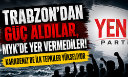 YENİ Parti MYK'sinde Karadeniz yok! Trabzon'da ilk tepkiler yükseliyor