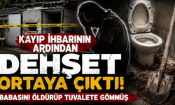 Kan donduran olay! Babasını parçalayıp tuvalete gömerek kayıp başvurusu yaptı