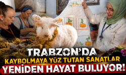 70 yaşında bile üretiyorlar! Trabzon'da geleneksel sanatlar geleceğe taşınıyor
