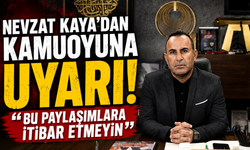 Nevzat Kaya'dan kamuoyuna duyuru! "Silahlı saldırı haberi asılsız"