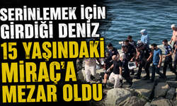 Deniz keyfi acıyla bitti: 15 yaşındaki Miraç yaşamını yitirdi