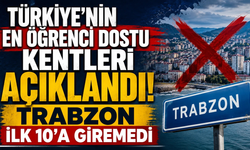 Büyük hayal kırıklığı! Trabzon,en öğrenci dostu 10 kent arasında yok