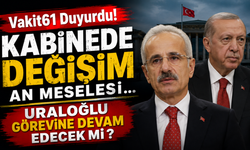 Kabinede değişim an meselesi !Uraloğlu görevine devam edecek mi?