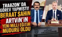 Trabzon’da iz bırakan isim Artvin’e atandı