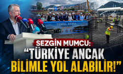 Mumcu: "Bilim ve teknolojiye yatırım,Türkiye'nin geleceğine yatırımdır"