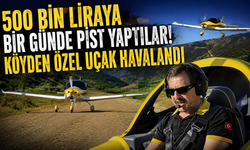 “Bir gün köyüme uçakla geleceğim” demişti! Sözünü tuttu