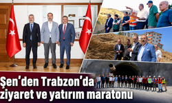 Şen’den Trabzon mesaisi: Gündem yatırım ve hizmet