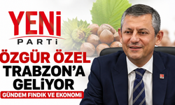 Trabzon’da siyaset hareketleniyor: Özgür Özel geliyor