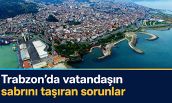 Trabzon’da vatandaşın gözüyle 7 çarpıcı tespit