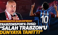 Samsunspor Başkanı’ndan Trabzonspor’a övgü