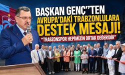 Başkan Genç: "Avrupa'daki güçlü Trabzon diasporasının yanındayız"