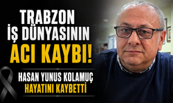 Trabzon’un tanınan işletmecilerinden Hasan Yunus Kolamuç hayatını kaybetti