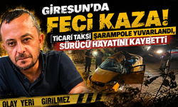 Acı son! Giresun'da taksi kazasında sürücü hayatını kaybetti