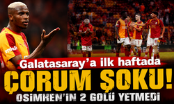 Galatasaray’a ilk haftada Çorum şoku!
