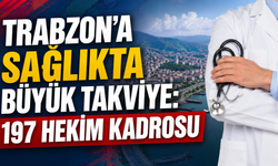Trabzon’a hekim takviyesi: En büyük pay Kanuni’ye