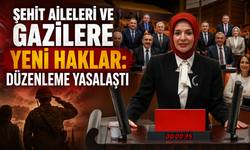 Şehit Aileleri ve Gaziler için yeni dönem!