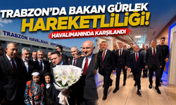 Bakan Gürlek Trabzon’da! İlk kareler havalimanından