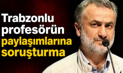 Trabzonlu akademisyenin paylaşımları mercek altında