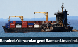 Dron saldırısında hasar gören gemi Samsun’a geldi