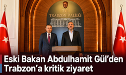 Eski Bakan Gül’den Trabzon Valiliğine ziyaret