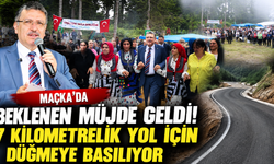 Maçka'da beklenen müjde geldi! 7 kilometrelik yol için düğmeye basılıyor