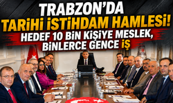 İş garantili eğitim dönemi başlıyor! Trabzon'dan önemli hamle