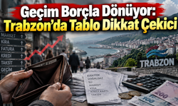 Trabzon borçta zirveye çıktı:Kredi ve kart yükü büyüyor