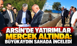 Büyükaydın Arsin’de sahaya indi yatırımları tek tek inceledi