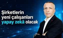 Türkiye’de “AI Çalışan” dönemi başlıyor
