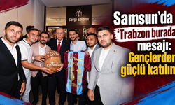 Samsun’da “Trabzon burada” mesajı:Gençlerden güçlü katılım