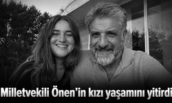 Milletvekili Önen’in kızı yaşamını yitirdi