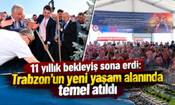 İki bakan Trabzon’da temel attı:Uzunkum’da yeni dönem