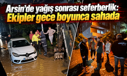 Yağış Arsin’i vurdu, ekipler seferber oldu
