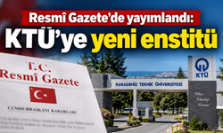 Cumhurbaşkanı kararıyla KTÜ’ye yeni enstitü