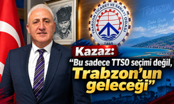 TTSO Başkan adayı Kazaz: “Trabzon değişmeli”
