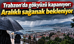 Karadeniz’de yağışlı gün: Trabzon için sağanak tahmini