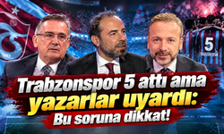 Yazarlar 5-0’ı masaya yatırdı:Hücum tamam,savunmaya dikkat