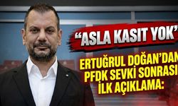 PFDK’ya sevk edilen Ertuğrul Doğan’dan ilk sözle