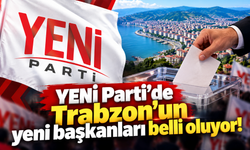 YENİ Parti’de Trabzon teşkilatları şekilleniyor!