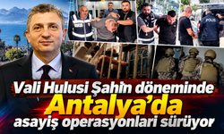 Antalya’da huzur operasyonu: Çeteler hedefte