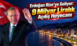 Rize’nin dev projeleri Erdoğan’la hizmete giriyor